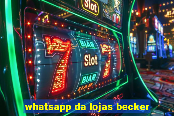 whatsapp da lojas becker